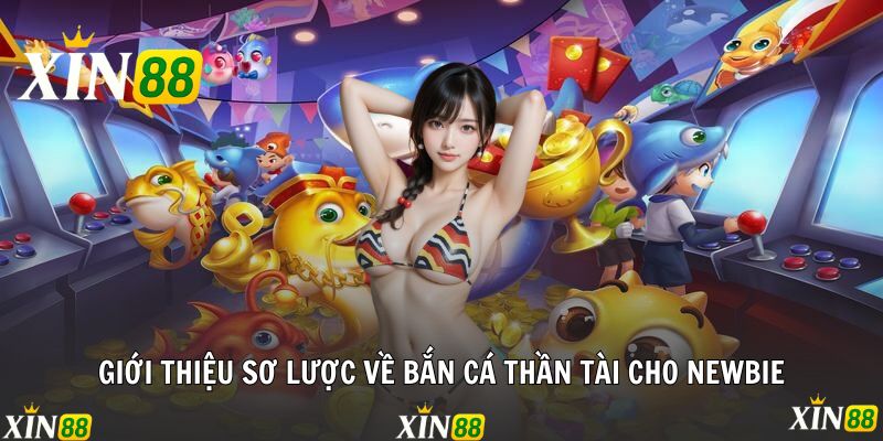 Bắn Cá Thần Tài - Cơ Hội Đổi Đời Chỉ Sau Vài Phát Súng Giới thiệu sơ lược về bắn cá thần tài cho newbie