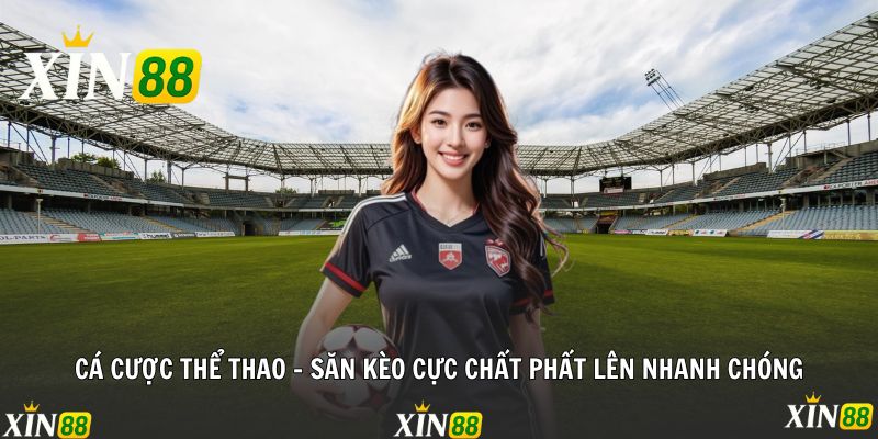 Cá Cược Thể Thao - Săn Kèo Cực Chất Phất Lên Nhanh Chóng