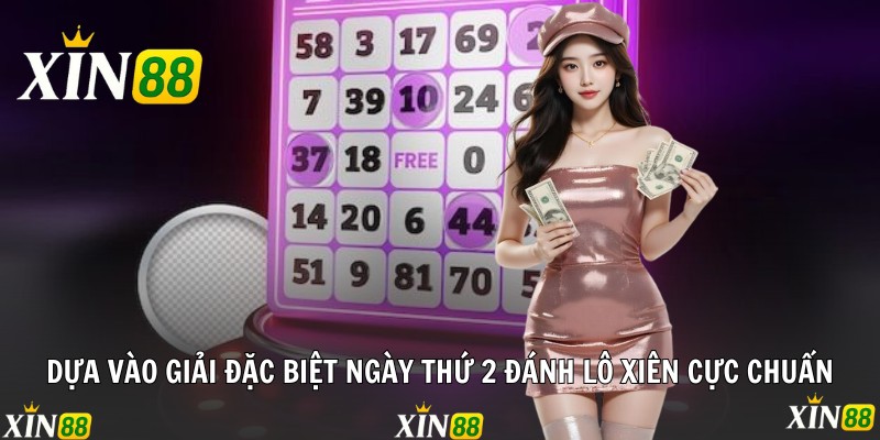Ghép Lô Xiên - Xin88 Chia Sẻ Phương Pháp Soi Cầu Hiệu Quả Dựa vào giải đặc biệt ngày thứ 2 đánh lô xiên cực chuẩn
