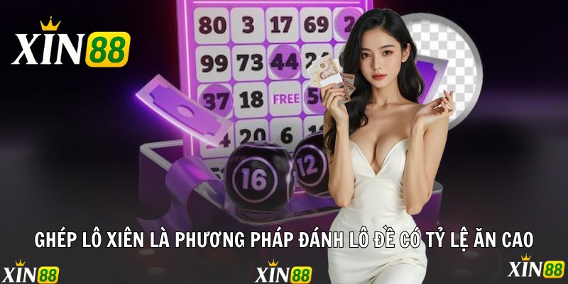 Ghép Lô Xiên - Xin88 Chia Sẻ Phương Pháp Soi Cầu Hiệu Quả Ghép lô xiên là phương pháp đánh lô đề có tỷ lệ ăn cao