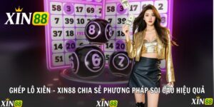Ghép Lô Xiên - Xin88 Chia Sẻ Phương Pháp Soi Cầu Hiệu Quả
