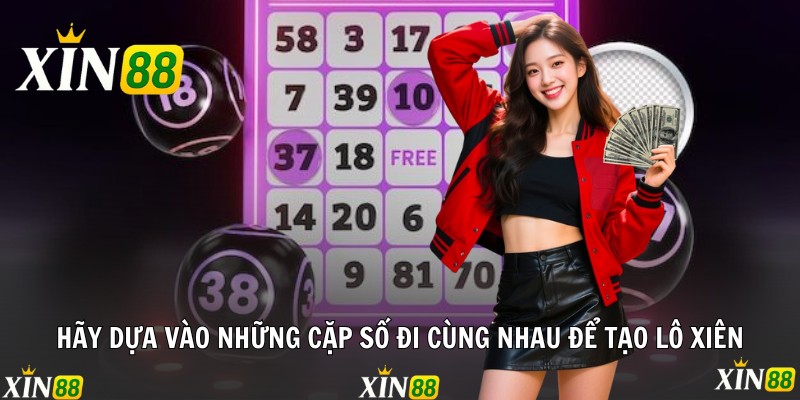 Ghép Lô Xiên - Xin88 Chia Sẻ Phương Pháp Soi Cầu Hiệu Quả Hãy dựa vào những cặp số đi cùng nhau để tạo lô xiên