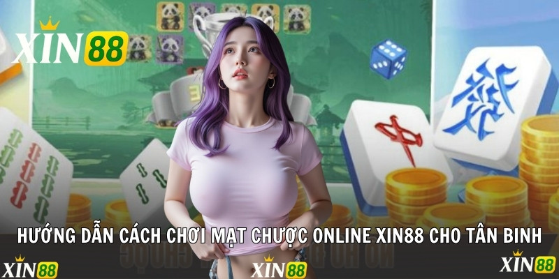 Hướng dẫn cách chơi mạt chược online Xin88 cho tân binh