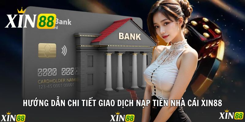 Hướng dẫn chi tiết giao dịch nạp tiền nhà cái Xin88
