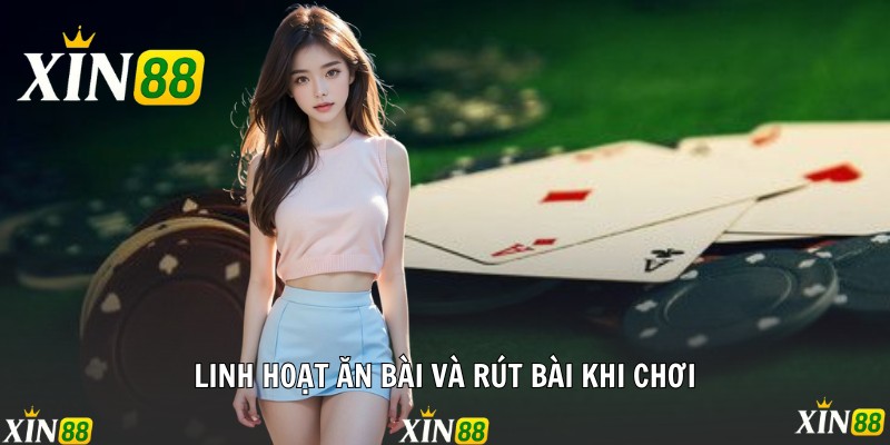 Linh hoạt ăn bài và rút bài khi chơi