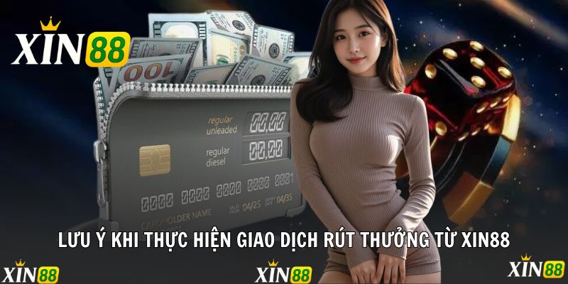 Rút Tiền Xin88 Không Giới Hạn, Về Tài Khoản Sau 1 Phút Điều cần lưu ý khi thực hiện giao dịch rút thưởng từ Xin88