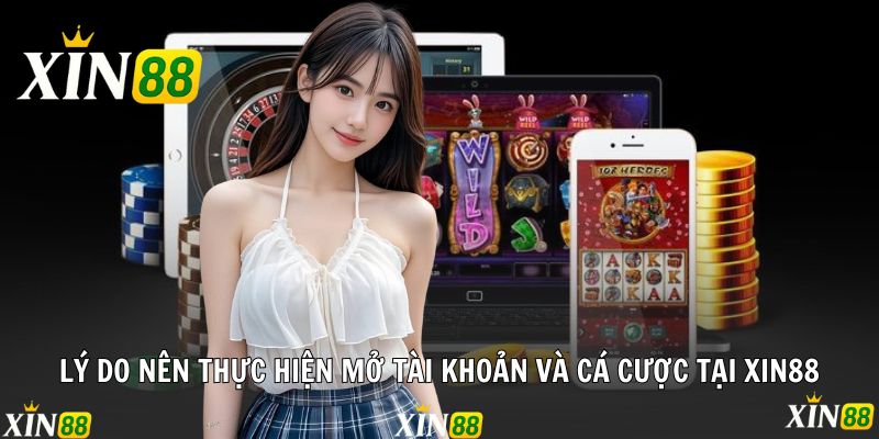 Đăng Ký Xin88 - Cơ Hội Trải Nghiệm Sòng Bài Đẳng Cấp Những lý do nên thực hiện mở tài khoản và cá cược tại Xin88