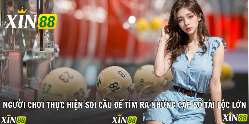 Soi Cầu Xin88 - Top 5 Phương Pháp Chốt Số Cực Chuẩn Người chơi thực hiện soi cầu để tìm ra những cặp số tài lộc lớn