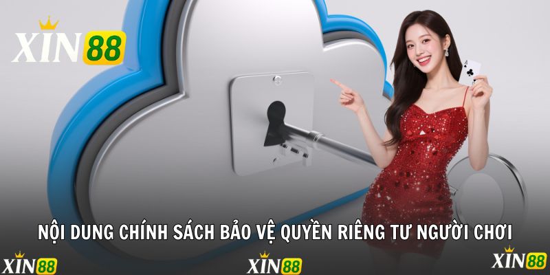 Quyền Riêng Tư Xin88 - Cơ Chế Bảo Vệ Tuyệt Đối Mọi Dữ Liệu Nội dung chính sách bảo vệ quyền riêng tư người chơi