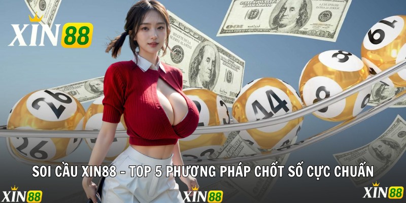 Soi Cầu Xin88 - Top 5 Phương Pháp Chốt Số Cực Chuẩn Soi Cầu Xin88 - Top 5 Phương Pháp Chốt Số Cực Chuẩn