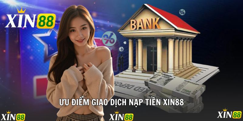 Nạp tiền Xin88 luôn được hội viên đánh giá cao