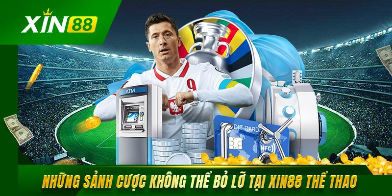 Thể Thao Xin88 Sân Chơi Giải Trí Đỉnh Cao Cho BET Thủ Những sảnh cược không thể bỏ lỡ tại Xin88 thể thao