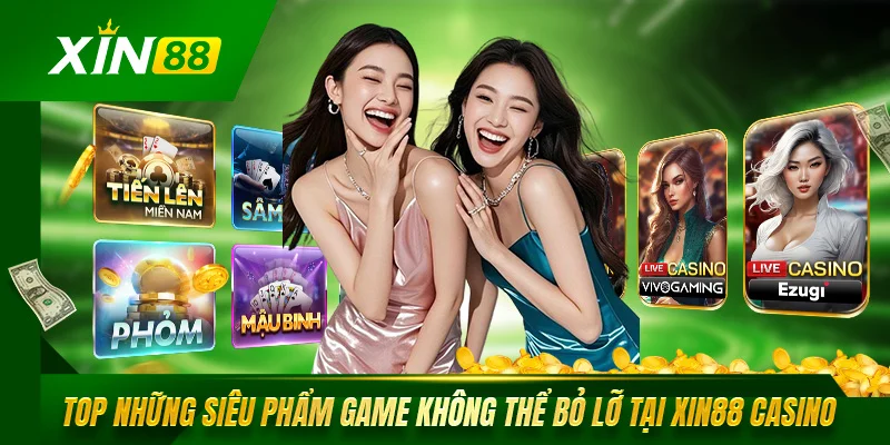 Casino Xin88 Sòng Bài Trực Tuyến Đỉnh Cao Hàng Đầu Châu Á Top những siêu phẩm game không thể bỏ lỡ tại Xin88 casino