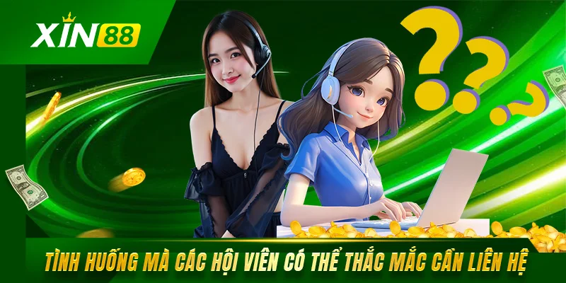 Liên Hệ Xin88 Mỗi Khi Gặp Thắc Mắc Trong Quá Trình Chơi Tình huống mà các hội viên có thể thắc mắc cần liên hệ Xin88